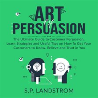 Art_of_Persuasion__The_Ultimate_Guide_to_Customer_Persuasion__Learn_Strategies_and_Useful_Tips_on